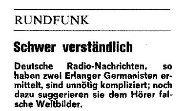 „Wenn aus dem Radio der Gongschlag ertönt, übt sich mancher deutsche Bürger in Resignation. Denn die neuesten Nachrichten, die dann folgen, versteht er meist nur schlecht und oft falsch.“